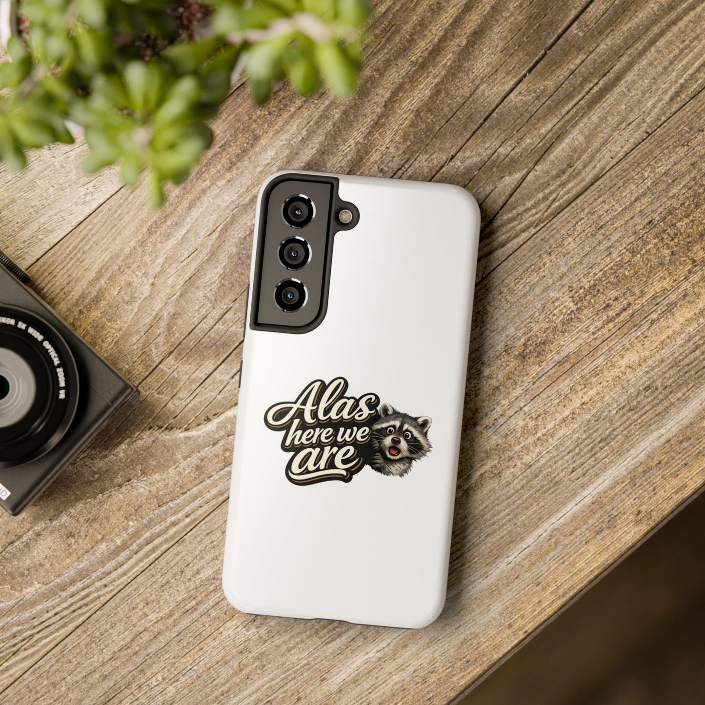 Alas Here We Are Raccoon Phone Case — Tough & Cute Protective Phone Cover