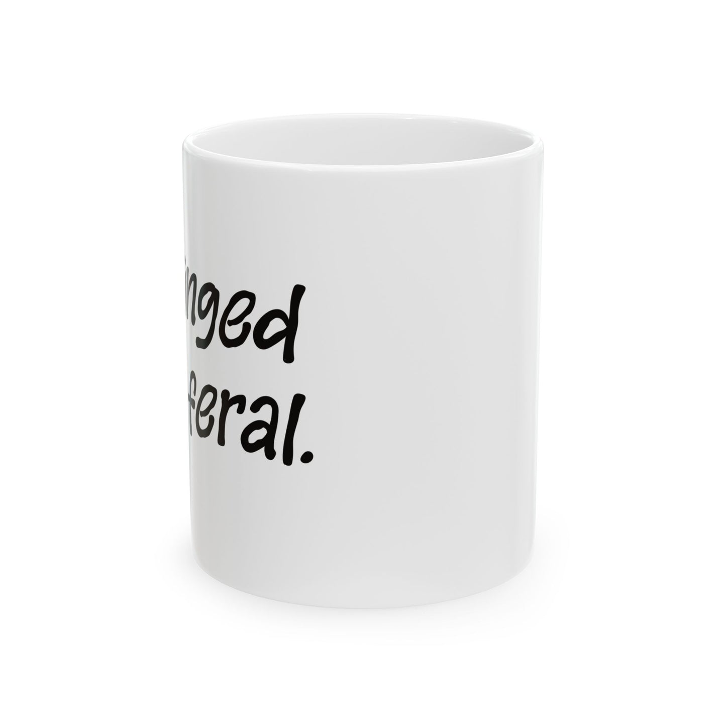 "Unhinged and Feral" Ceramic Mug  (11oz & 15oz)