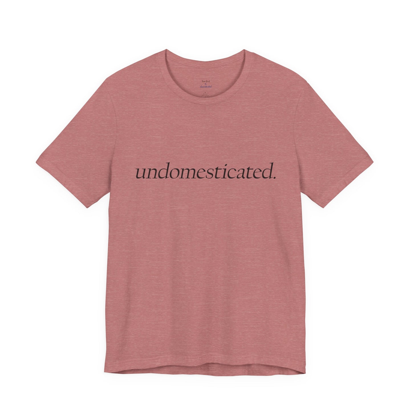 undomesticated. Tee