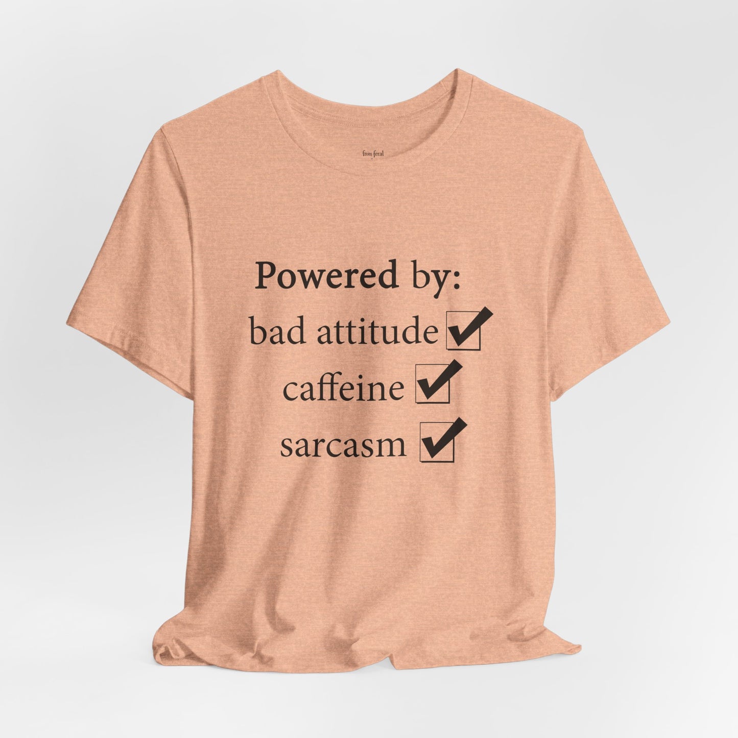 Powered by Bad Attitude, Caffeine & Sarcasm Tee