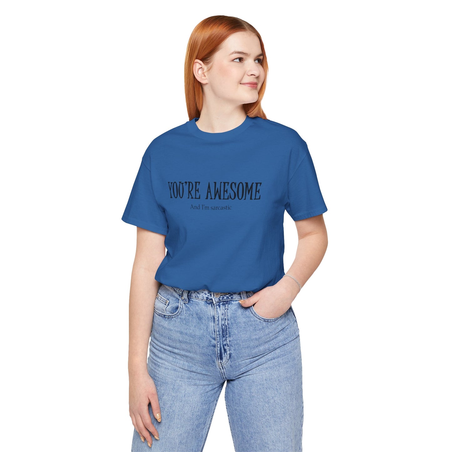 You're Awesome (And I'm Sarcastic) T-Shirt