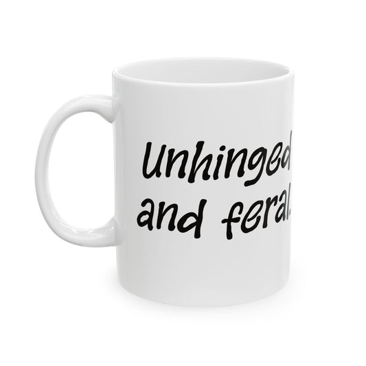 "Unhinged and Feral" Ceramic Mug  (11oz & 15oz)