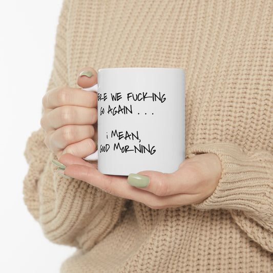 "Here We Go Again" Ceramic Mug  (11oz & 15oz)