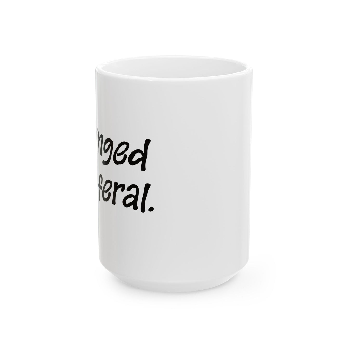 "Unhinged and Feral" Ceramic Mug  (11oz & 15oz)