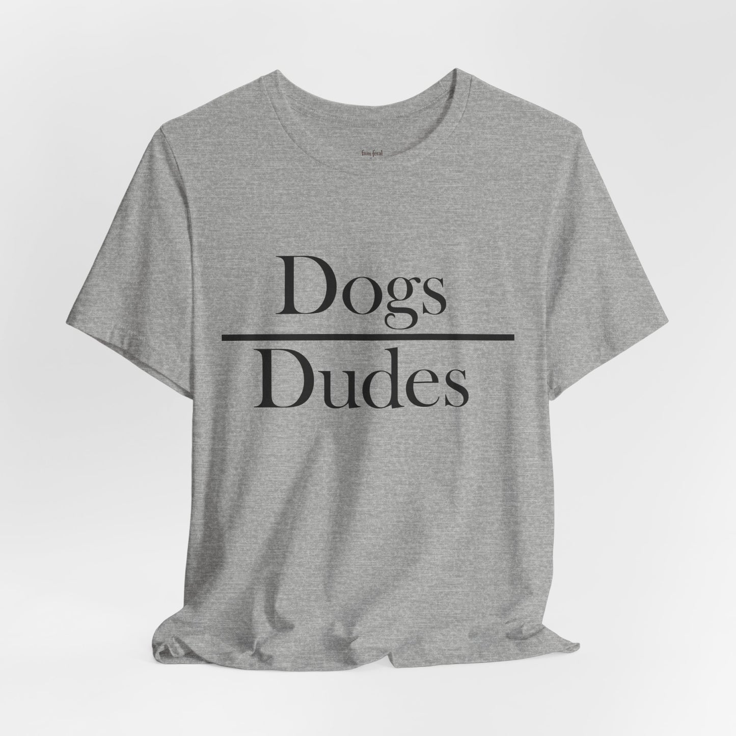 Dogs over Dudes Tee