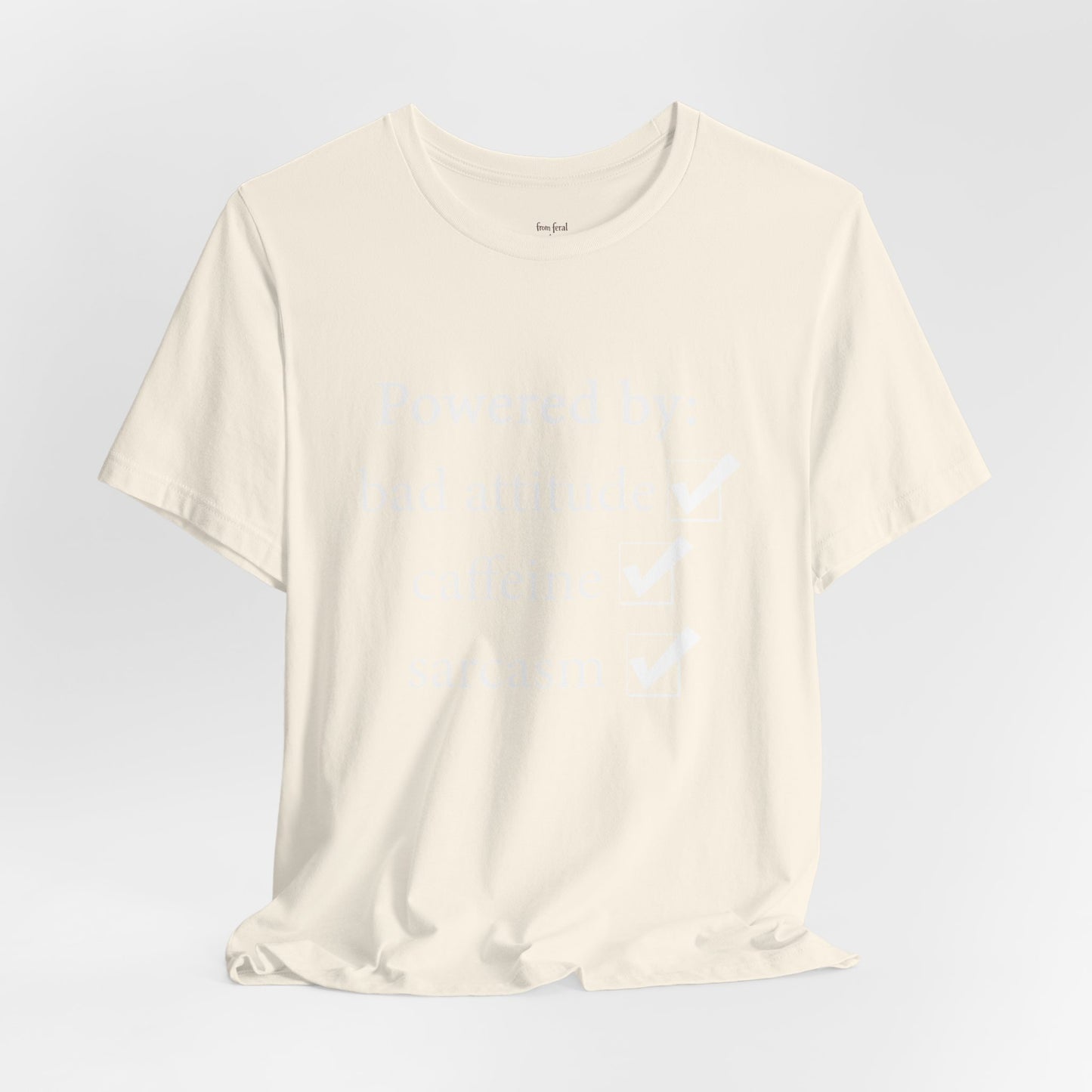 Powered by Bad Attitude, Caffeine & Sarcasm Tee