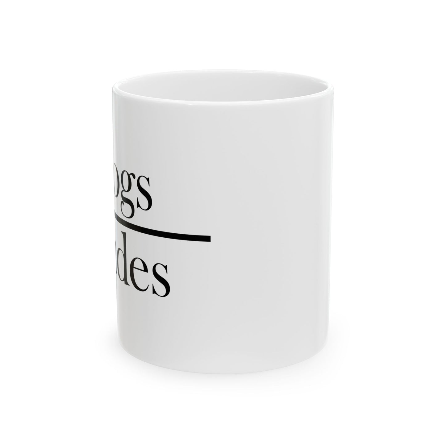 "Dogs Over Dudes" Ceramic Mug  (11oz & 15oz)