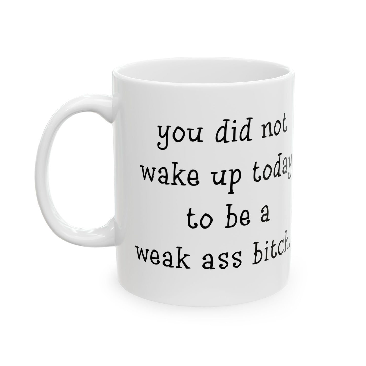 "Weak Ass" Ceramic Mug  (11oz & 15oz)