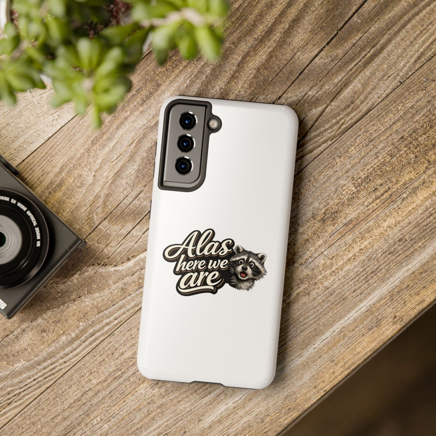 Alas Here We Are Raccoon Phone Case — Tough & Cute Protective Phone Cover