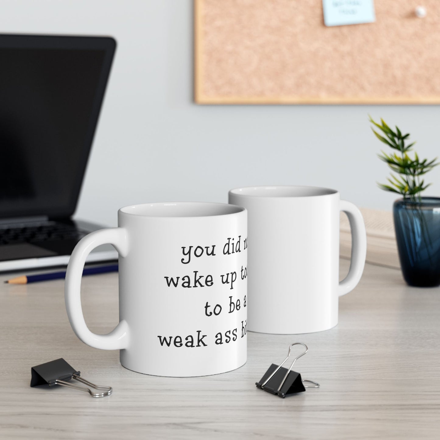 "Weak Ass" Ceramic Mug  (11oz & 15oz)