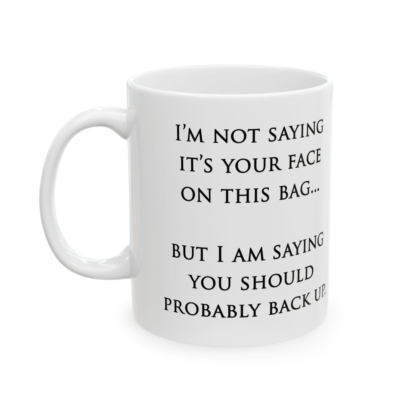 "Your Face" Ceramic Mug  (11oz & 15oz)