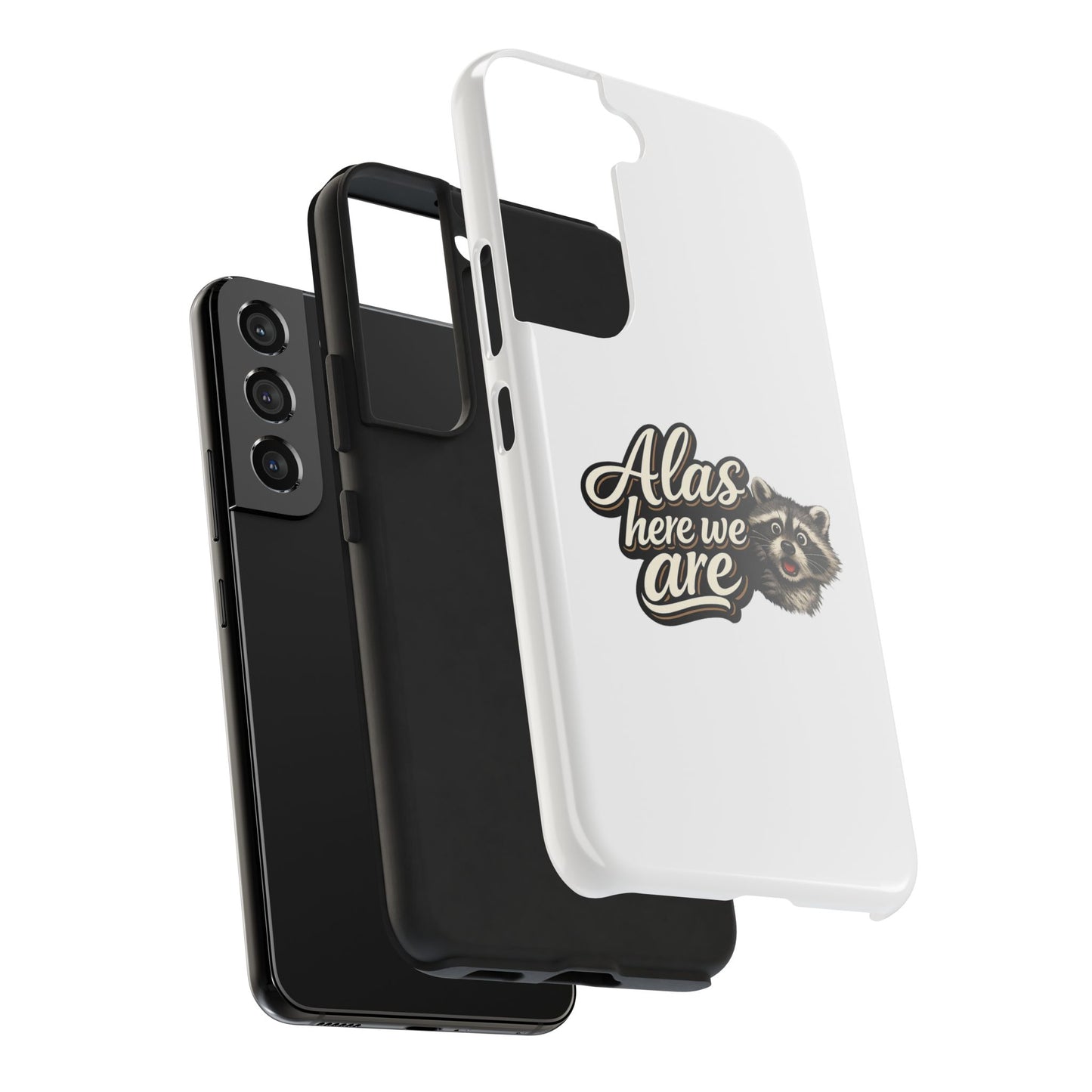 Alas Here We Are Raccoon Phone Case — Tough & Cute Protective Phone Cover