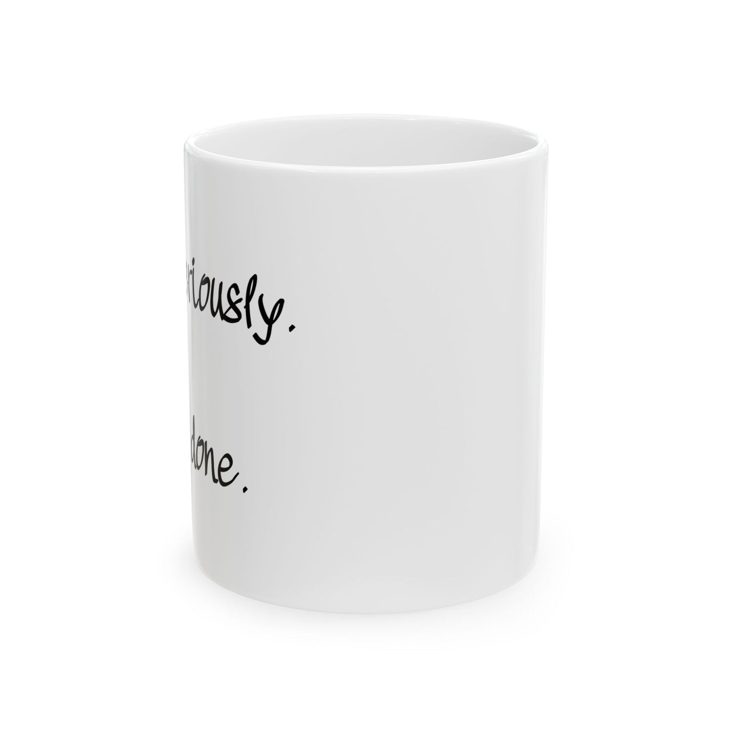 "I'm Done" Ceramic Mug  (11oz & 15oz)